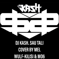 DJ KASH. SAU TALI COVER BY MEL WULF-KILISI & MO6