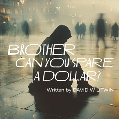 Brother Can You Spare A Dollar