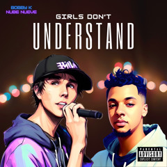 Girls Don’t Understand Ft  Bobby K