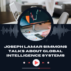 Joseph Lamar Simmons Talks About Global Intelligence Systems