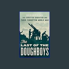 {DOWNLOAD} 💖 The Last of the Doughboys: The Forgotten Generation and Their Forgotten World War
