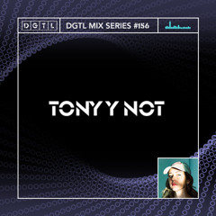 DGTL MIX SERIES #156 - TONY Y NOT
