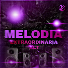 MELODIA EXTRAORDINÁRIA ALT (Super Slowed)