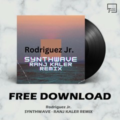 FREE DOWNLOAD: Rodriguez Jr. - Synthwave (Ranj Kaler Remix)