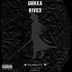 Gonxa Rivex WeirdStep (Futur Remake)