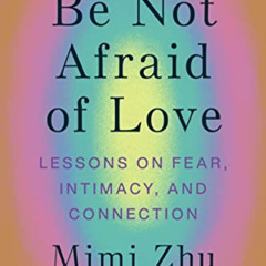 [Download] EPUB √ Be Not Afraid of Love: Lessons on Fear, Intimacy, and Connection by