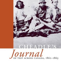 READ B.O.O.K Cheadle's Journal of Trip Across Canada: 1862-1863 (Classics West)