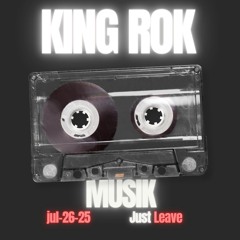 King Rok- Just Leave