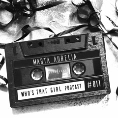 WHO´S THAT GIRL I Podcast #011 by MARTA AURELIA