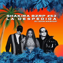 Shakira, Bizarrap, Daddy Yankee - Shakira BZRP Session #53 x La Despedida (DJ John Mashup)