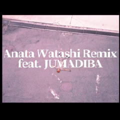 【Remix】 Anata Watashi Remix（feat. JUMADIBA）/ Jinmenusagi [B4rton]
