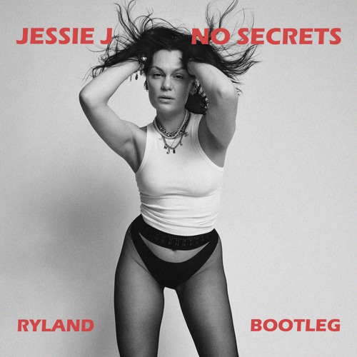 Jessie J  - No Secrets (Ryland Bootleg) [FREE DOWNLOAD]