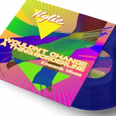 Kylie - Wouldn't Change A Thing/Borderline (Kosmmik Studio Mix)