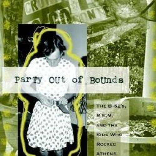 Read/Download Party Out of Bounds: The B-52's, R.E.M., and the Kids Who Rocked Athens, Georgia