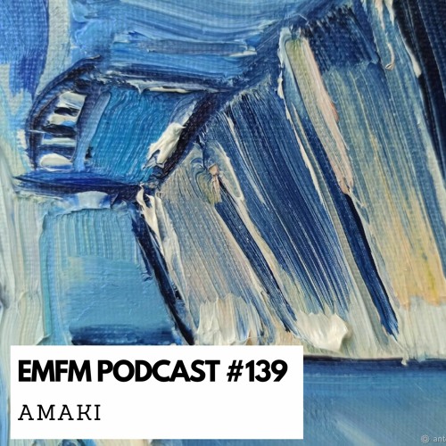 Amaki - EMFM Podcast #139
