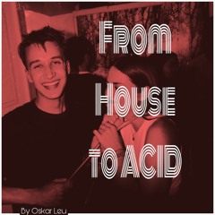 From House To ACID - Oskar Leu
