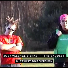 Joey Valence & Brae - The Baddest (Mistwist DNB version)