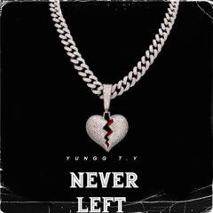 Yungg T.Y - NEVER LEFT
