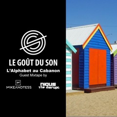 L'Alphabet Au Cabanon // Guest Mixtape by Mikeandtess & Nicus The Disrupt for Le Goût Du Son