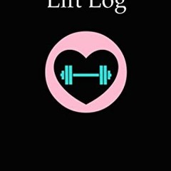 [Get] [EBOOK EPUB KINDLE PDF] Lift Log: Track Exercise, Reps, Weight, Sets, Measureme