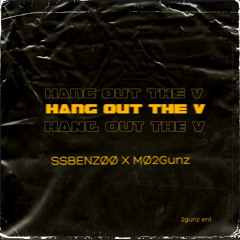 Hang out the v -SSBENZØØ X MØ2Gunz