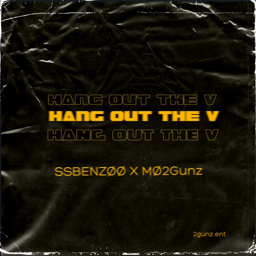 Hang out the v -SSBENZØØ X MØ2Gunz