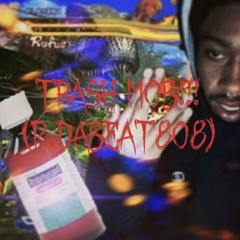 Trash M0B!!!(p.Dabeat808)