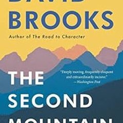 View EBOOK EPUB KINDLE PDF The Second Mountain: The Quest for a Moral Life by David Brooks 🖋️