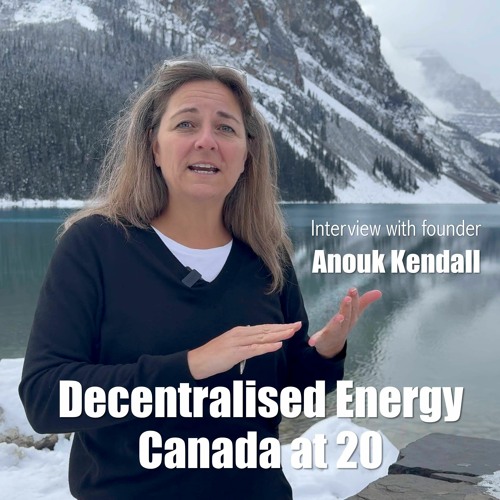 364. Decentralised Energy Canada at 20 - An interview with Anouk Kendall