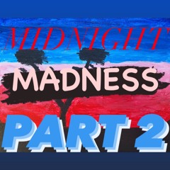 Midnight Madness Part 2