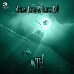 Astral Fresh & Erick Ro! - WTF! (Original Mix)