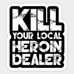 Kill your local heroin dealer (frxestyle)
