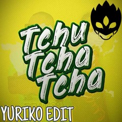 Tchu Tcha Tcha * Yuriko Edit *