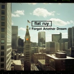 Flat Ruy - I Forgot Another Dream