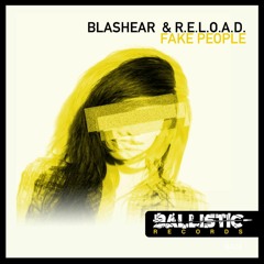 Blashear & R.E.L.O.A.D. - Fake People (Original Mix) [BALLISTIC RECORDS]