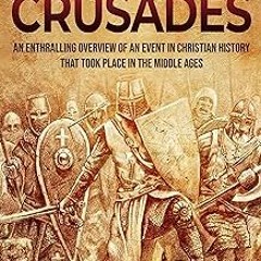 (Digital$ The Crusades: An Enthralling Overview of an Event in Christian History That Took Plac