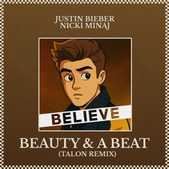 Justin Bieber, Nicki Minaj - BEAUTY AND A BEAT (TALON REMIX)