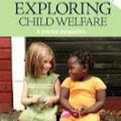<GET PDF> Exploring Child Welfare: A Practice Perspective 5th (fifth) edition by Cynthia Crosson-To