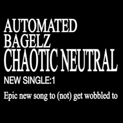 Chaotic Neutral ft. ilovebagelz