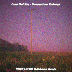 Lana Del Rey - Summertime Sadness [DXSTXRTED Hardwave Remix]