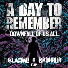 A Day To Remember - The Downfall Of Us All (BLAOW! x BroHaun Flip)