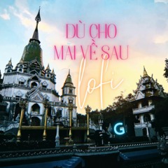 Dù Cho Mai Về Sau (Lo-Fi Version) - buitruonglinh x G-Mouse