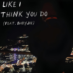 Like I Think You Do (feat. BabyJoe)