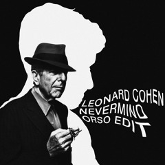 Leonard Cohen - Nevermind (Orso Edit)
