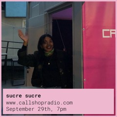 sucre sucre at Callshop Radio 29.09.22