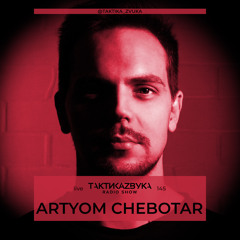 Taktika Zvuka Radio Show #145 - Artyom Chebotar