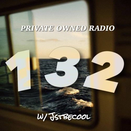 PRIVATE OWNED RADIO #132 w/ JSTBECOOL