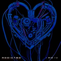 Addicted - I Am IV