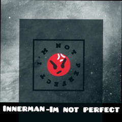 Innerman-I’m not perfect