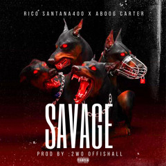 SAVAGE (feat. ABOOG CARTER & RICO SANTANA400)